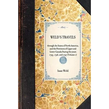 Weld’s Travels: Through the States of North America, and the Provinces of Upper and Lower Canada During the Years 1795, 1796, a