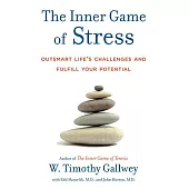 The Inner Game of Stress: Outsmart Life’s Challenges and Fulfill Your Potential