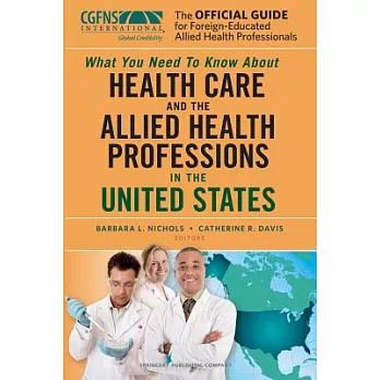 The Official Guide for Foreign-Educated Allied Health Professionals: What You Need to Know About Health Care and the Allied Heal