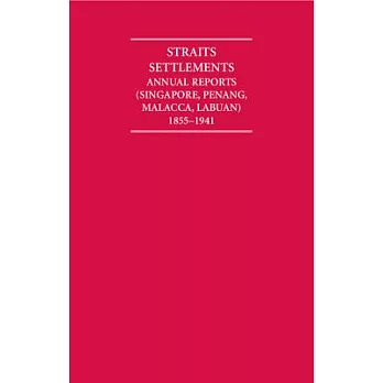 Annaual Reports of the Straits Settlements 1855-1941