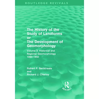 The History of the Study of Landforms or the Development of Geomorphology: Historical and Regional Geomorphology, 1890-1959