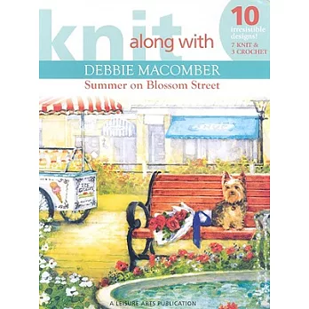 Knit Along With Debbie Macomber: Summer on Blossom Street : 10 Irresistable Designs! 7 Knit & 3 Crochet