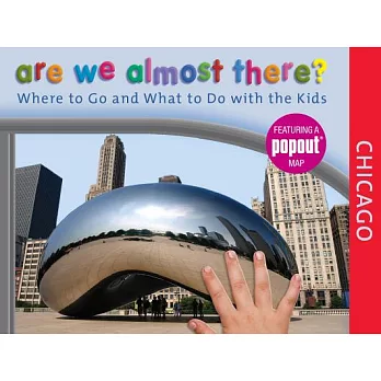 Are We Almost There? Chicago: Where to Go and What to Do With the Kids