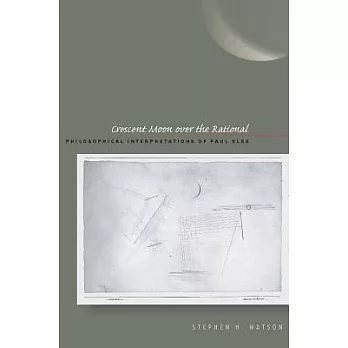Crescent Moon over the Rational: Philosophical Interpretations of Paul Klee