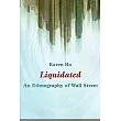 Liquidated： An Ethnography of Wall Street