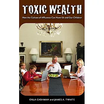 Toxic Wealth: How the Culture of Affluence Can Harm Us and Our Children