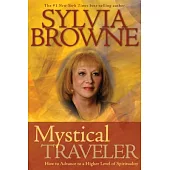 Mystical Traveler: How to Advance to a Higher Level of Spirituality