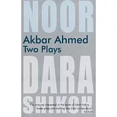 Akbar Ahmed: Two Plays: Noor and The Trial of Dara Shikoh