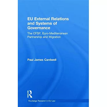 Eu External Relations and Systems of Governance: The Cfsp, Euro-Mediterranean Partnership and Migration