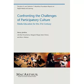 Confronting the Challenges of Participatory Culture: Media Education for the 21st Century