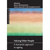Valuing Older People: A Humanist Approach to Ageing
