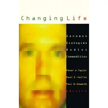 Changing life : genomes, ecologies, bodies, commodities