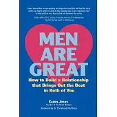 Men Are Great: How to Build a Relationship That Brings Out the Best in Both of You