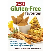 250 Gluten-Free Favorites: Includes Dairy-Free, Egg-Free and White Sugar-Free Recipes