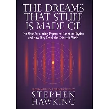 The Dreams That Stuff Is Made of: The Most Astounding Papers of Quantum Physics--and How They Shook the Scientific World