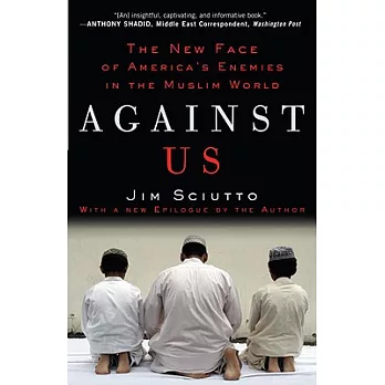 Against Us: The New Face of America’s Enemies in the Muslim World