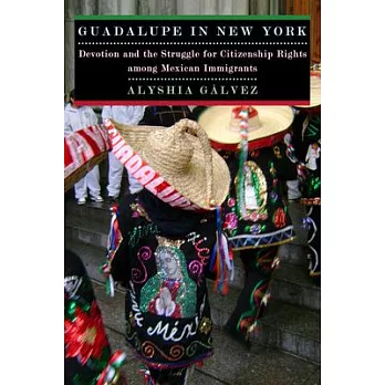 Guadalupe in New York: Devotion and the Struggle for Citizenship Rights Among Mexican Immigrants