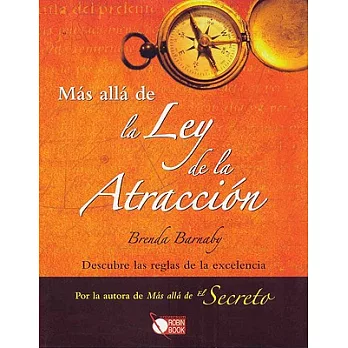 Mas alla de la Ley de la Atraccion/ Beyond the Law of Attraction: Descubre Las Reglas De La Excelencia/ Discover the Rules of Ex