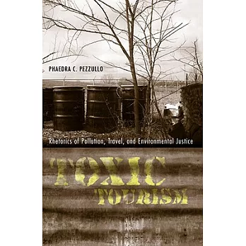 Toxic Tourism: Rhetorics of Pollution, Travel, and Environmental Justice