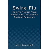 Swine Flu: How to Protect Your Health and Your Assets Against Pandemic