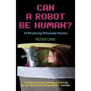 Can a Robot Be Human?: 33 Perplexing Philosophy Puzzles