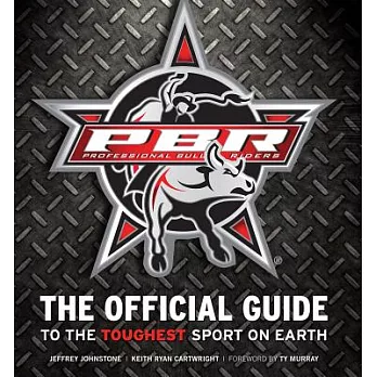 Professional Bull Riders: The Official Guide to the Toughest Sport on Earth