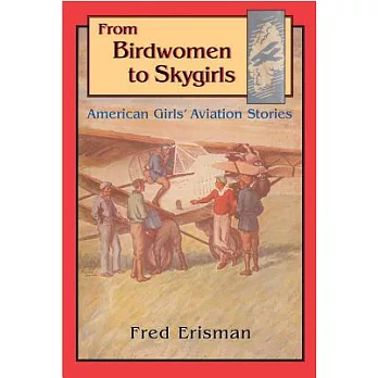 From Birdwomen to Skygirls: American Girls’ Aviation Stories