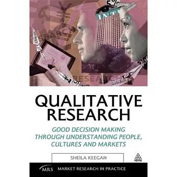 Qualitative Research: Good Decision Making Through Understanding People, Cultures and Markets