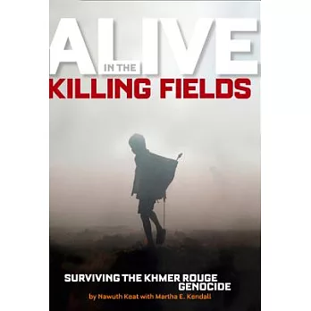 Alive in the killing fields  : surviving the Khmer Rouge genocide