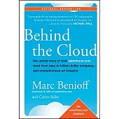 Behind the Cloud: The Untold Story of How Salesforce.com Went from Idea to Billion-dollar Company-and Revolutionized an Industry