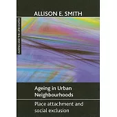 Ageing in Urban Neighbourhoods: Place Attachment and Social Exclusion