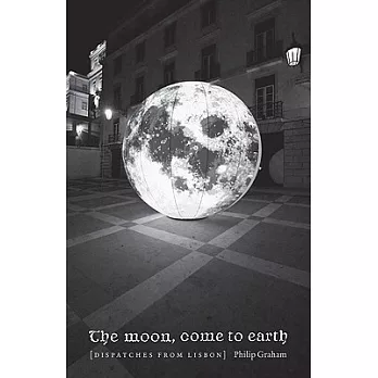 The Moon, Come to Earth: Dispatches from Lisbon