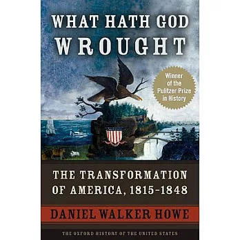 What hath God wrought : the transformation of America, 1815-1848 /