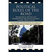 Political Rules of the Road: Representatives, Senators and Presidents Share Their Rules for Success in Congress, Politics and Life