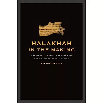 Halakhah in the Making: The Development of Jewish Law from Qumran to the Rabbis
