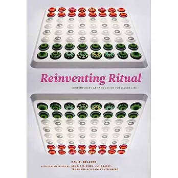 Reinventing Ritual: Contemporary Art and Design for Jewish Life