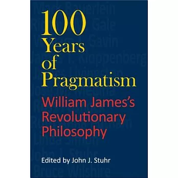 100 Years of Pragmatism: William James’s Revolutionary Philosophy