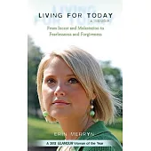 Living for Today: A Memoir: From Incest and Molestation to Fearlessness and Forgiveness