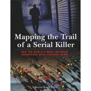 Mapping the Trail of a Serial Killer: How the World’s Most Infamous Murderers Were Tracked Down