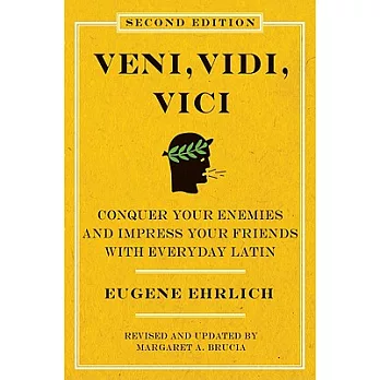 Veni, Vidi, Vici: Conquer Your Enemies and Impress Your Friends with Everyday Latin