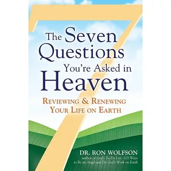 The Seven Questions You’re Asked in Heaven: Reviewing & Renewing Your Life on Earth