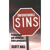 Unforgivable Sins: Protecting Our Children from Predators