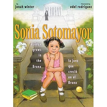 Sonia Sotomayor : a judge grows in the Bronx = la juez que creció en el Bronx