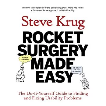 Rocket Surgery Made Easy: The Do-it-Yourself Guide to Finding and Fixing Usability Problems