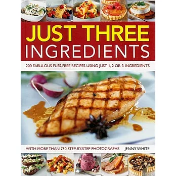 Just Three Ingredients: 200 Fabulous Fuss-free Recipes Using Just 1,2 or 3 Ingredients