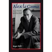 Alex La Guma: A Literary & Political Biography
