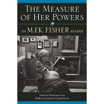The Measure of Her Powers: An M.F.K. Fisher Reader