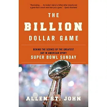 The Billion Dollar Game: Behind the Scenes of the Greatest Day in American Sport --Super Bowl Sunday