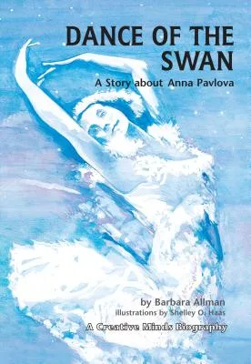 Dance of the Swan: A Story about Anna Pavlova