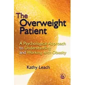 The Overweight Patient: A Psychological Approach to Understanding And Working With Obesity